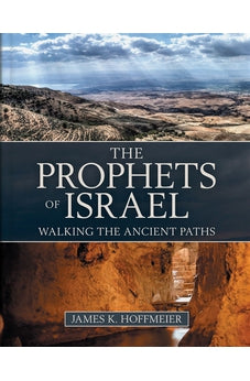 The Prophets of Israel: Walking the Ancient Paths 9780825445729