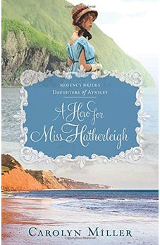 A Hero for Miss Hatherleigh (Regency Brides: Daughters of Aynsley, 1) 9780825445897