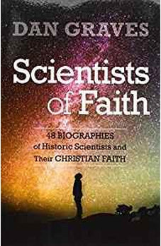 Scientists of Faith: Forty-Eight Biographies of Historic Scientists and Their Christian Faith 9780825446108