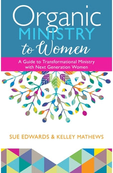 Organic Ministry to Women: A Guide to Transformational Ministry with Next-Generation Women