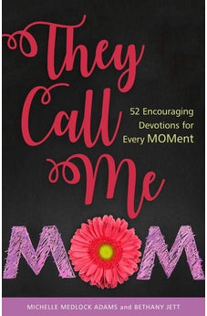 They Call Me Mom: 52 Encouraging Devotions for Every Moment 9780825446160