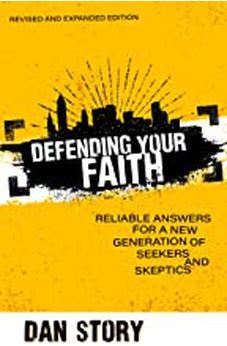 Defending Your Faith: Reliable Answers for a New Generation of Seekers and Skeptics 9780825446207