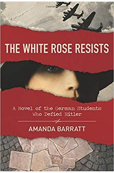 The White Rose Resists: A Novel of the German Students Who Defied Hitler 9780825446481