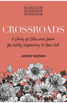 Crossroads: A Study of Esther and Jonah for Boldly Responding to Your Call (Real People, Real Faith Bible Studies) 9780825446733