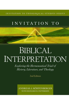 Invitation to Biblical Interpretation: Exploring the Hermeneutical Triad of History, Literature, and Theology (Invitation to Theological Studies) 9780825446764