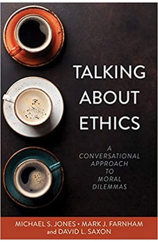 Talking About Ethics: A Conversational Approach to Moral Dilemmas 9780825446917