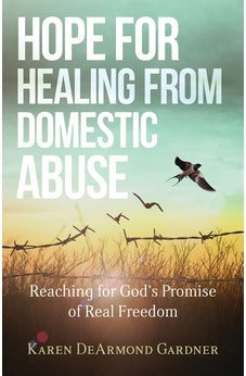 Hope for Healing from Domestic Abuse: Reaching for God's Promise of Real Freedom 9780825446948