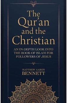 The Qur'an and the Christian: An In-Depth Look into the Book of Islam for Followers of Jesus 9780825447082