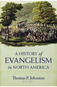 A History of Evangelism in North America 9780825447099