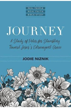 Journey: A Study of Peter for Stumbling Toward Jesus's Extravagant Grace (Real People, Real Faith Bible Studies) 9780825447365