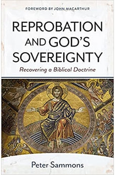 Reprobation and God's Sovereignty: Redeeming a Biblical Doctrine 9780825447433