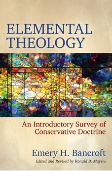Elemental Theology: An Introductory Survey of Conservative Doctrine 9780825447761