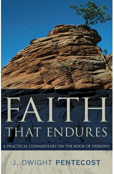 Faith That Endures: A Practical Commentary on the Book of Hebrews