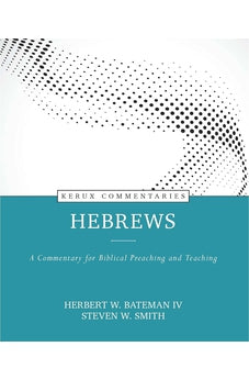 Hebrews: A Commentary for Biblical Preaching and Teaching (Kerux) 9780825458392