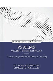Psalms, volume 1: The Wisdom Psalms: A Commentary for Biblical Preaching and Teaching (Kerux Commentaries, 1) 9780825458460