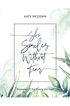 She Smiles without Fear: Proverbs 31 for Every Woman