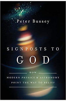 Signposts to God: How Modern Physics and Astronomy Point the Way to Belief