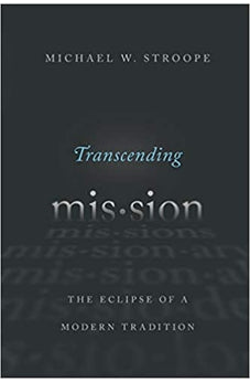 Transcending Mission: The Eclipse of a Modern Tradition 9780830851676