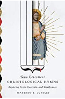 New Testament Christological Hymns: Exploring Texts, Contexts, and Significance