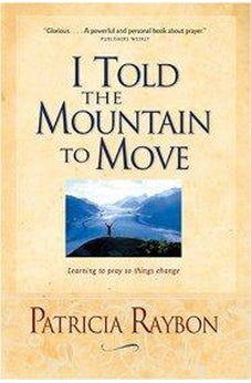 I Told the Mountain to Move: Learning to Pray So Things Change 9780842387989