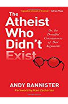 The Atheist Who Didn't Exist: Or the Dreadful Consequences of Bad Arguments 9780857216106