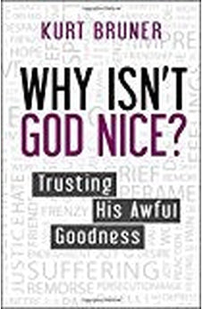 Why Isn't God Nice?: Trusting His Awful Goodness 9780857216724