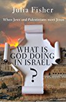 What Is God Doing in Israel: When Jews and Palestinians Meet Jesus 9780857216854