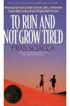 To Run and Not Grow Tired: Restoring Your Faith in Times of Trauma, Hurt, or Depression (Fran Sciacca Series) 9780891093930