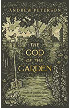 The God of the Garden: Thoughts on Creation, Culture, and the Kingdom 9781087736952