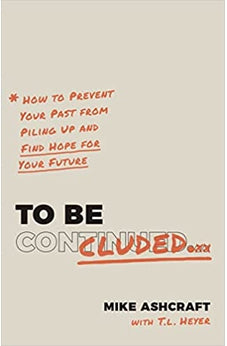 To Be Concluded: How to Prevent Your Past from Piling Up and Find Hope for Your Future 9781087750378