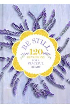Be Still: 120 Devotions for a Peaceful Heart