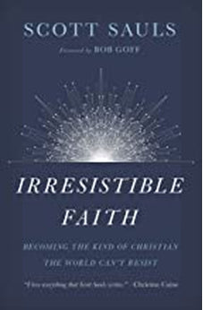 Irresistible Faith: Becoming the Kind of Christian the World Can't Resist 9781400201792