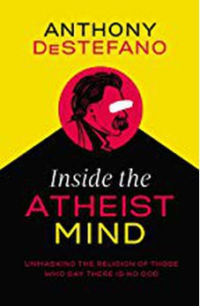 Inside the Atheist Mind: Unmasking the Religion of Those Who Say There Is No God