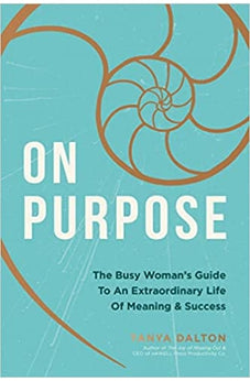 On Purpose: The Busy Woman's Guide to an Extraordinary Life of Meaning and Success 9781400214365
