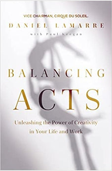 Balancing Acts: Unleashing the Power of Creativity in Your Life and Work 9781400223022