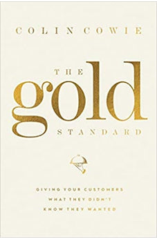 The Gold Standard: Giving Your Customers What They Didnt Know They Wanted
