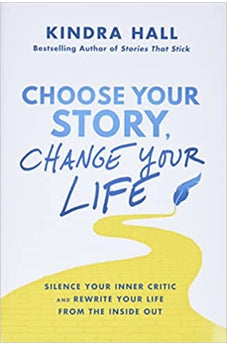 Choose Your Story, Change Your Life: Silence Your Inner Critic and Rewrite Your Life from the Inside Out 9781400228409