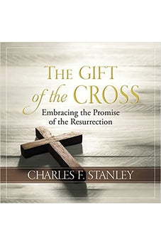 The Gift of the Cross: Embracing the Promise of the Resurrection 9781400232451