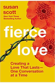 Fierce Love: Creating a Love that Lasts---One Conversation at a Time