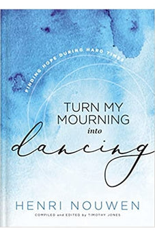 Turn My Mourning into Dancing: Finding Hope During Hard Times 9781401603779