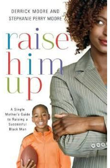 Raise Him Up: A Single Mother's Guide to Raising a Successful Black Man 9781401677824