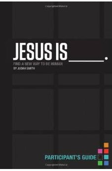 Jesus Is Participant's Guide: Find a New Way to Be Human
