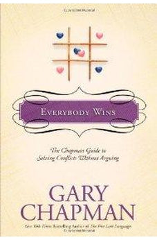Everybody Wins: The Chapman Guide to Solving Conflicts without Arguing