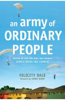 An Army of Ordinary People: Stories of Real-Life Men and Women Simply Being the Church 9781414322797