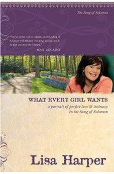 What Every Girl Wants: A Portrait of Perfect Love & Intimacy in the Song of Solomon 9781414330037