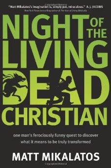 Night of the Living Dead Christian: One Man's Ferociously Funny Quest to Discover What It Means to Be Truly Transformed 9781414338804
