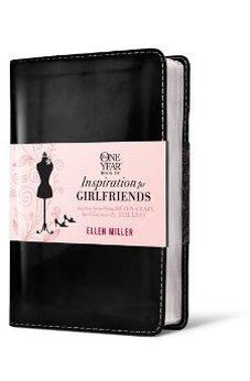 The One Year Book of Inspiration for Girlfriends: Juggling Not-So-Perfect, Often-Crazy, but Gloriously Real Lives