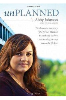 Unplanned: The Dramatic True Story of a Former Planned Parenthood Leader's Eye-Opening Journey across the Life Line 9781414339399