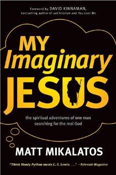 My Imaginary Jesus: The Spiritual Adventures of One Man Searching for the Real God 9781414364735