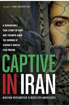 Captive in Iran: A Remarkable True Story of Hope and Triumph amid the Horror of Tehran's Brutal Evin Prison 9781414371214